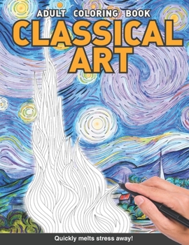 Paperback Classical Art Adults Coloring Book: Starry night The scream, birth of Venus, the wave and more paintings for adults relaxation art large creativity gr Book