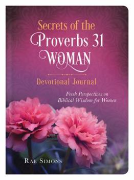 Hardcover Secrets of the Proverbs 31 Woman Devotional Journal: Fresh Perspectives on Biblical Wisdom for Women Book