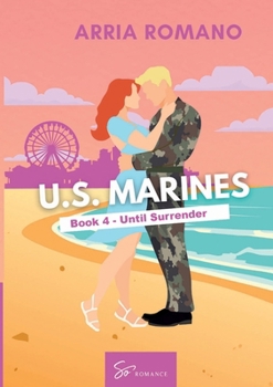 U.S. Marines - Book 4 - Until Surrender: A Military Romance: Where Tradition Meets Passion in the Marines
