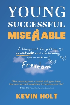 Paperback Young, Successful & Miserable: A Blueprint to Getting Un-Stuck and Reclaiming Your Natural Freedom Book
