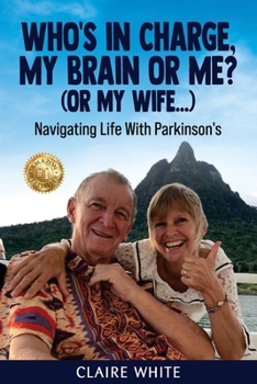 Paperback Who's in Charge, My Brain or Me? (or My Wife...): Navigating Life With Parkinson's Book