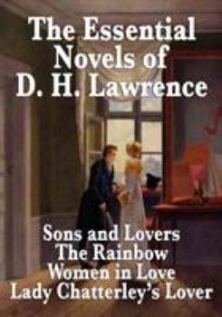The Essential Novels of D. H. Lawrence: Sons and Lovers; The Rainbow; Women in Love; Lady Chatterley's Lover