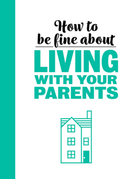 Hardcover How to Be Fine about Living with Your Parents Book