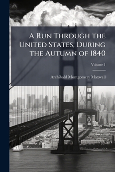 Paperback A Run Through the United States, During the Autumn of 1840; Volume 1 Book