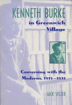 Paperback Kenneth Burke in Greenwich Village: Conversing with the Moderns, 1915-1931 Book