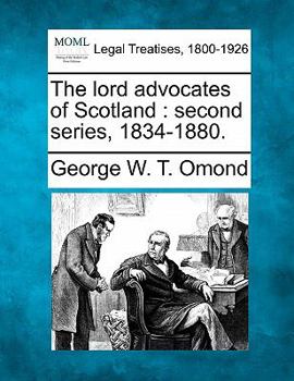 Paperback The Lord Advocates of Scotland: Second Series, 1834-1880. Book