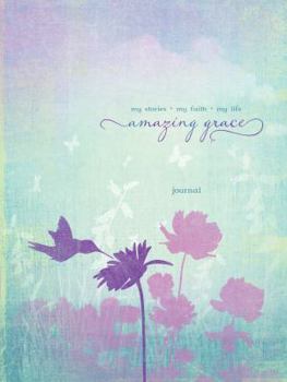 Amazing Grace My Stories Journal: My Stories / My Faith / My Life