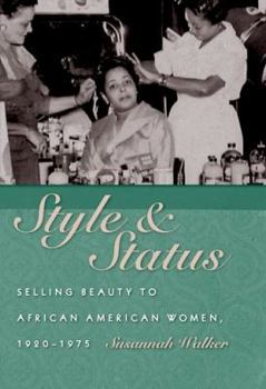 Hardcover Style and Status: Selling Beauty to African American Women, 1920-1975 Book