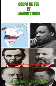 Paperback Coups de Feu Et Lamentations: Les Dirigeants Américains Brillants, Légendaires et Emblématiques qui ont été Assassinés [French] Book