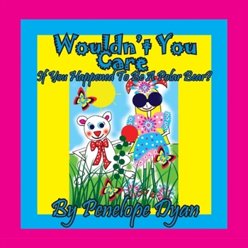 Paperback Wouldn't You Care If You Happened To Be A Polar Bear? [Large Print] Book