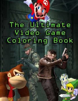 Paperback The Ultimate Video Game Coloring Book: Amazing Drawings of All Your Favourite Characters, Including Mario, Link and Samus Book