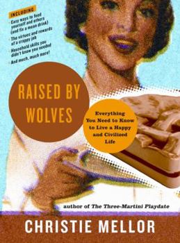 Paperback Raised by Wolves: Everything You Need to Know to Live a Happy and Civilized Life Book