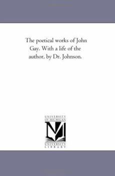 The poetical works of John Gay. With a life of the author, by Dr. Johnson.