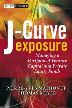 Hardcover J-Curve Exposure: Managing a Portfolio of Venture Capital and Private Equity Funds Book