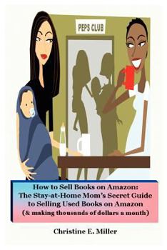 How to Sell Books on Amazon: The Stay-At-Home Mom's Secret Guide to Selling Used Books on Amazon