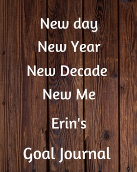 Paperback New day New Year New Decade New Me Erin's Goal Journal: 2020 New Year Planner Goal Journal Gift for Erin / Notebook / Diary / Unique Greeting Card Alt Book