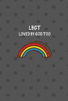 LBGT Loved By God Too: Inspirational Cute Gratitude Note Book / Journal, 6" x 9" Ruled White Paper, 120 pages, Christian Gay Thanksgiving Gift for Boy Girl Teenager Sister Brother Dad Mom
