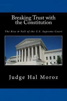 Paperback Breaking Trust with the Constitution: The Rise & Fall of the U.S. Supreme Court Book