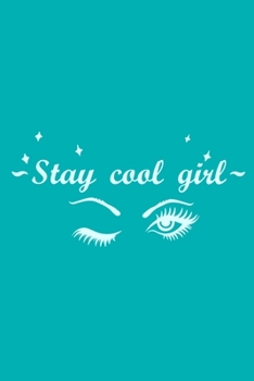 Stay Cool Girl: Blank Lined Notebook Journal: Gift for Makeup Artist Lovers Fashionista Women Teen Girls 6x9 | 110 Blank  Pages | Plain White Paper | Soft Cover Book