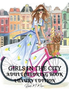 Girls in the City Adult Coloring Book Luxury Edition: Beauty Fashion Style Coloring Pages for Women and Girls | Girls in the City Premium Desings to Color for Women | Amazing Gift Idea for Women