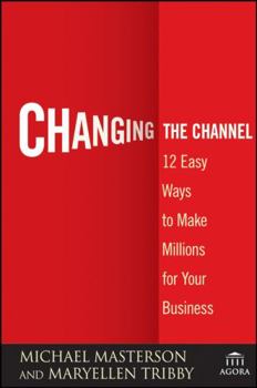 Hardcover Changing the Channel: 12 Easy Ways to Make Millions for Your Business Book