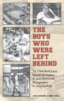 Hardcover The Boys Who Were Left Behind: The 1944 World Series Between the Hapless St. Louis Browns and the Legendary St. Louis Cardinals Book