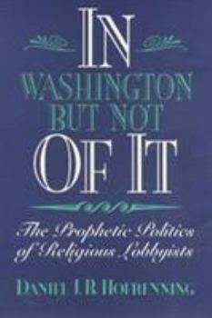 Paperback In Washington But Not of It: The Prophetic Politics of Religious Lobbyists Book