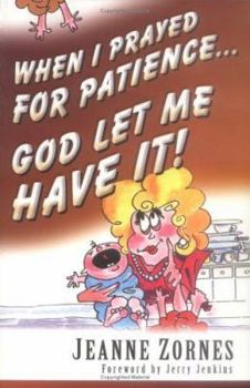 Paperback When I Prayed for Patience...God Let Me Have It! Book