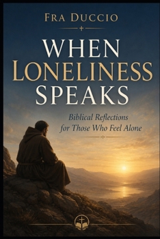Paperback When Loneliness Speaks: Biblical Reflections for Those Who Feel Alone Book