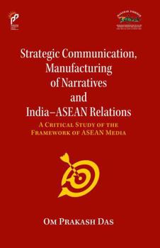 Hardcover Strategic Communication, Manufacturing of Narratives and India-Asean Relations Book