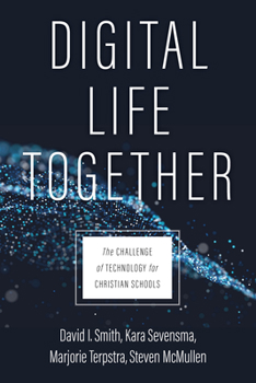 Paperback Digital Life Together: The Challenge of Technology for Christian Schools Book