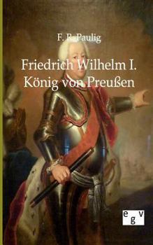 Paperback Friedrich Wilhelm I. - König von Preußen [German] Book