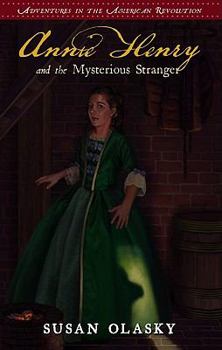 Annie Henry and the Mysterious Stranger (Adventures of the American Revolution, Bk. 3) - Book #3 of the Adventures of the American Revolution