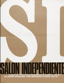 Hardcover Art Without Guardianship: Salón Independiente in Mexico, 1968-1971 Book