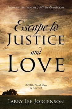 Paperback Escape to Justice and Love: Not Water Over the Dam, A Revisit Book