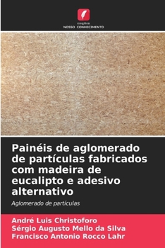 Painéis de aglomerado de partículas fabricados com madeira de eucalipto e adesivo alternativo (Portuguese Edition)