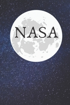 NASA Journal Notebook: Perfect Amazing and beautiful NASA Journal Notebook: Blank Lined Notebook / Journal / Diary / Gift Notebook For Friends, Parents, Brother, Sister, Office