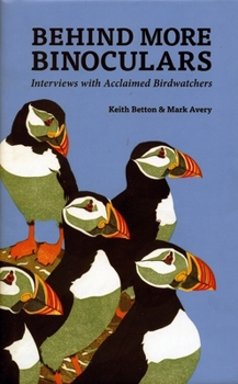 Hardcover Behind More Binoculars: Interviews with Acclaimed Birdwatchers Book