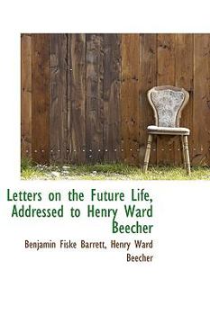 Paperback Letters on the Future Life, Addressed to Henry Ward Beecher Book