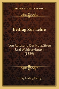 Paperback Beitrag Zur Lehre: Von Ablosung Der Holz, Streu Und Weidservituten (1829) [German] Book