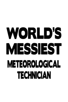 Paperback World's Messiest Meteorological Technician: Creative Meteorological Technician Notebook, Journal Gift, Diary, Doodle Gift or Notebook - 6 x 9 Compact Book