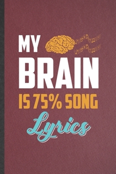 Paperback My Brain Is 75% Song Lyrics: Funny Blank Lined Notebook/ Journal For Music Teacher Performer, Student Musician Singer, Inspirational Saying Unique Book