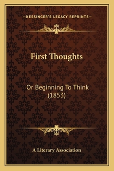 Paperback First Thoughts: Or Beginning To Think (1853) Book
