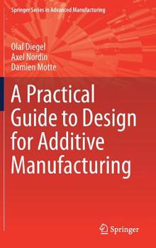 Hardcover A Practical Guide to Design for Additive Manufacturing Book