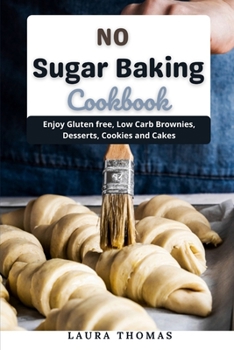 Paperback No Sugar Baking Cookbook: Enjoy gluten free, low carb brownies, desserts, cookies and cakes Book