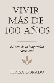 Paperback Vivir Mas de 100 Años: El arte de la longevidad consciente [Spanish] Book