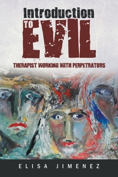 Paperback Introduction to Evil: Therapist Working with Perpetrators Book