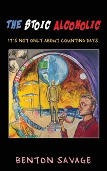 Hardcover The Stoic Alcoholic: It’s Not Only About Counting Days Book
