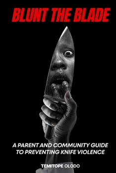 Paperback Blunt the Blade: A Parent and Community Guide to Preventing Knife Violence... Book