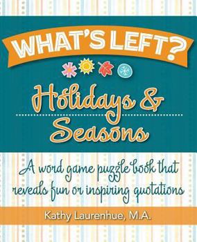 Paperback What's Left? Holidays & Seasons: A word game puzzle book that reveals fun or inspiring quotations Book